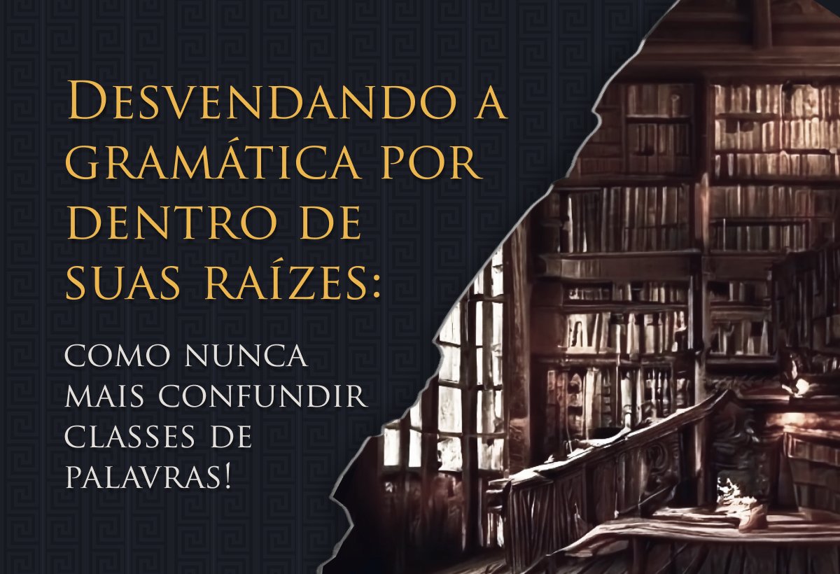 You are currently viewing Desvendando a gramática por dentro de suas raízes: como nunca mais confundir classes de palavras!